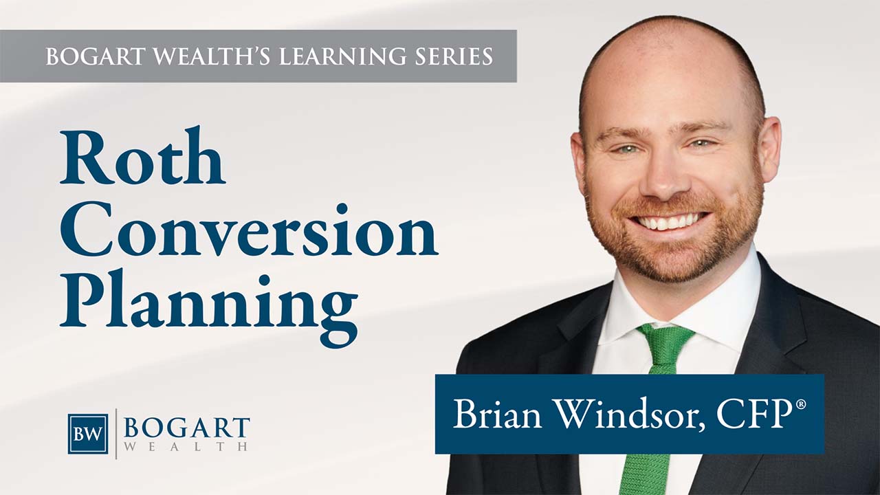 Roth Conversion Planning | Bogart Wealth's Learning Series