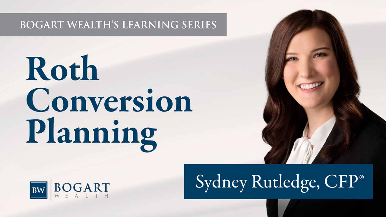 Roth Conversion Planning | Bogart Wealth's Learning Series