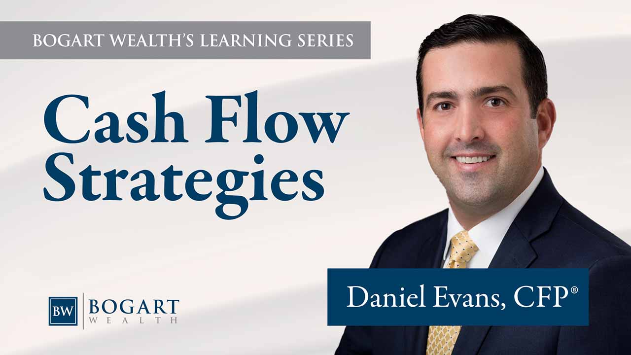 Cash Flow Strategies | Bogart Wealth's Learning Series