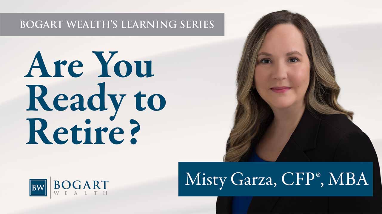 Are You Ready to Retire? | Bogart Wealth's Learning Series