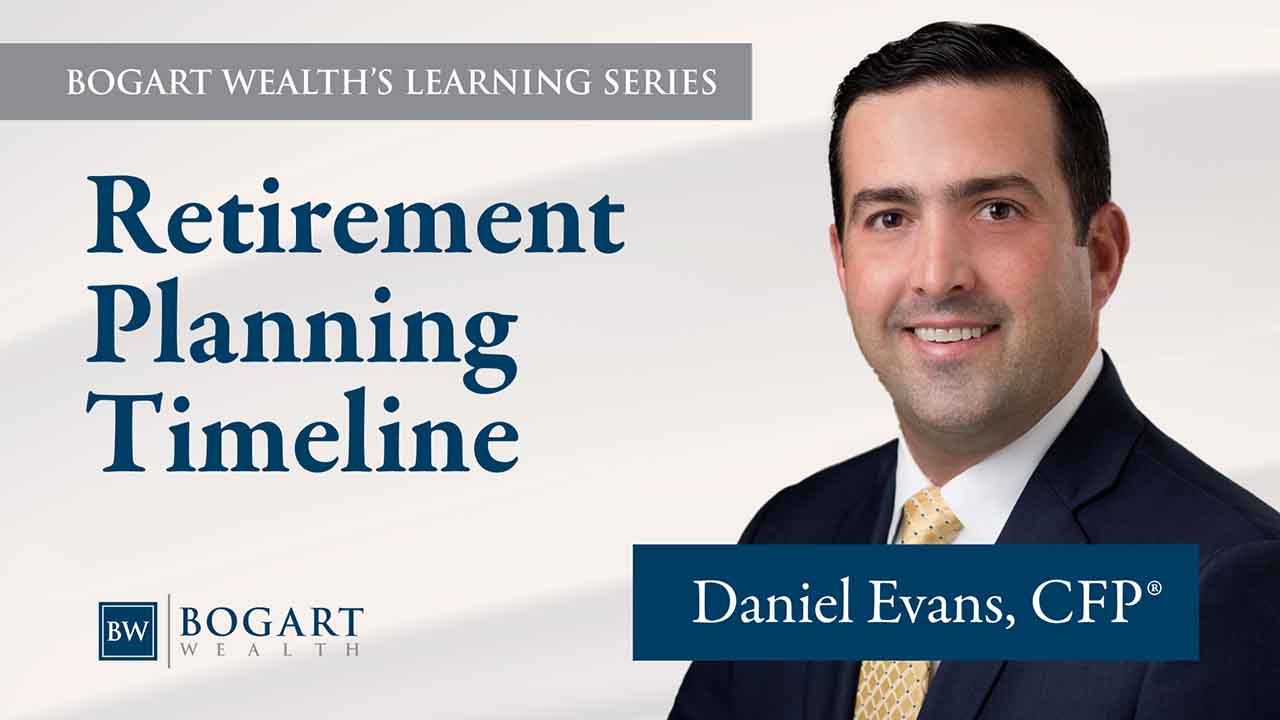 Retirement Planning Timeline | Bogart Wealth's Learning Series