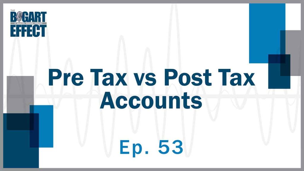 53 Pre Tax vs Post Tax Accounts Thumb for Web | Bogart Wealth