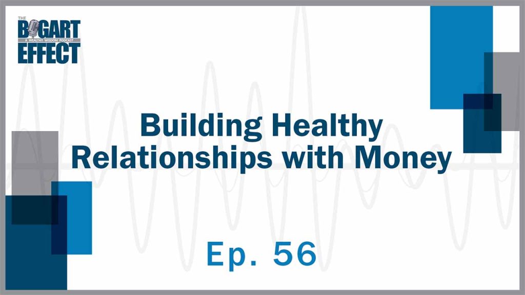 56 Building Healthy Relationships with Money Thumb for Web | Bogart Wealth